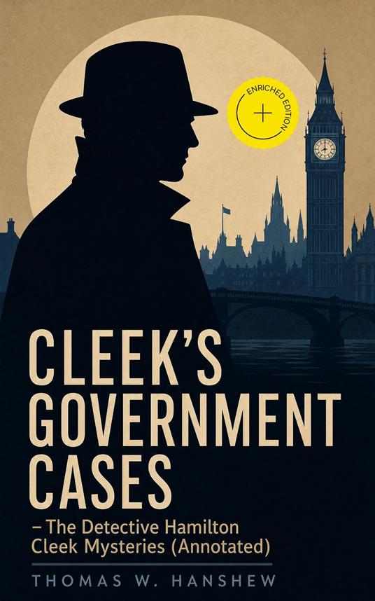 CLEEK'S GOVERNMENT CASES – The Detective Hamilton Cleek Mysteries (Annotated)