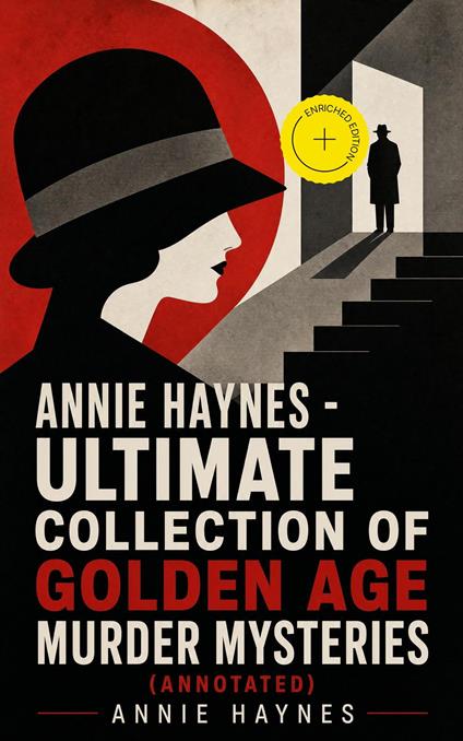 ANNIE HAYNES - Ultimate Collection of Golden Age Murder Mysteries (Annotated)