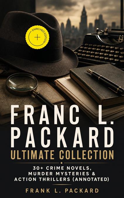 FRANC L. PACKARD Ultimate Collection: 30+ Crime Novels, Murder Mysteries & Action Thrillers (Annotated)