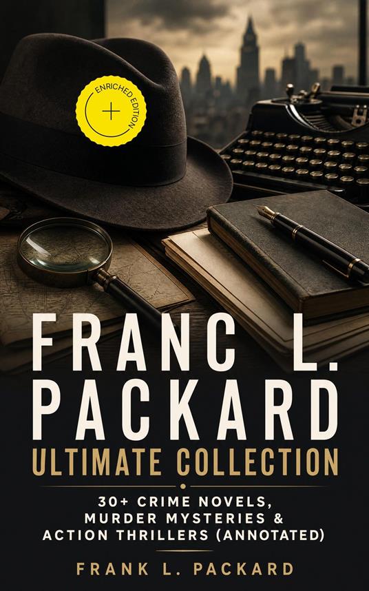 FRANC L. PACKARD Ultimate Collection: 30+ Crime Novels, Murder Mysteries & Action Thrillers (Annotated)
