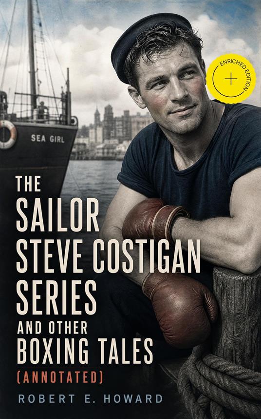 The Sailor Steve Costigan Series and Other Boxing Tales (Annotated)