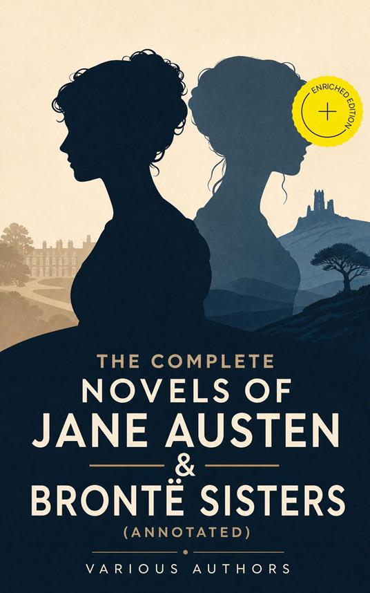 The Complete Novels of Jane Austen & Brontë Sisters (Annotated)