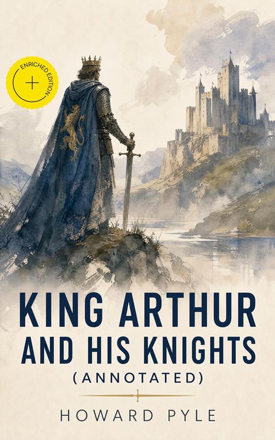 King Arthur and His Knights (Annotated) - Talia Loxcroft,Howard Pyle,e-artnow - ebook