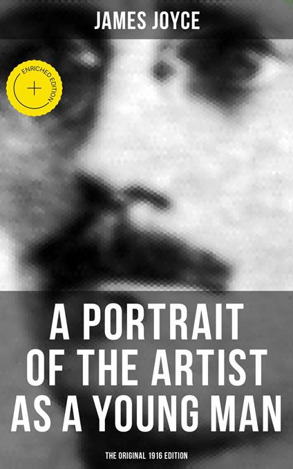 A PORTRAIT OF THE ARTIST AS A YOUNG MAN (The Original 1916 Edition)