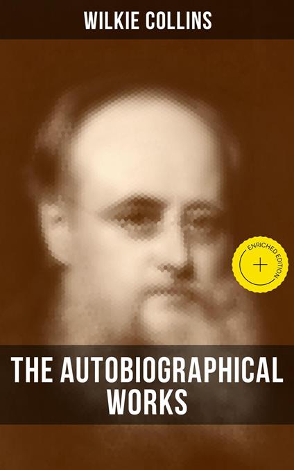 The Autobiographical Works of Wilkie Collins