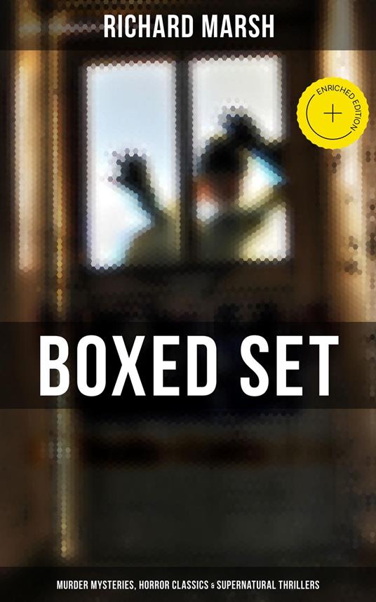 Richard Marsh Boxed Set: Murder Mysteries, Horror Classics & Supernatural Thrillers