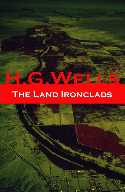 The Land Ironclads (A rare science fiction story by H. G. Wells) (Annotated)