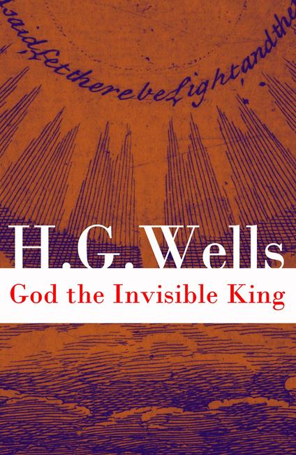 God the Invisible King (The original unabridged edition) (Annotated)