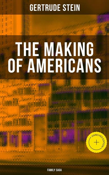 THE MAKING OF AMERICANS (Family Saga)