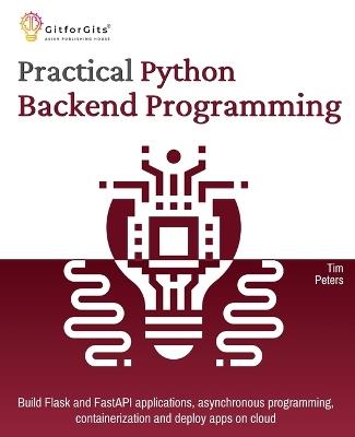 Practical Python Backend Programming: Build Flask and FastAPI applications, asynchronous programming, containerization and deploy apps on cloud - Tim Peters - cover