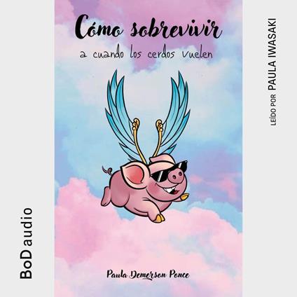 Cómo sobrevivir a cuando los cerdos vuelen - Paula Demerson Ponce - cover