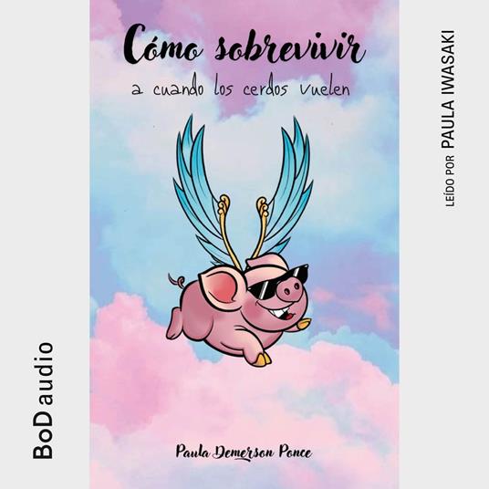 Cómo sobrevivir a cuando los cerdos vuelen - Paula Demerson Ponce - cover
