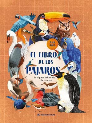 El libro de los pjaros / The Book of Birds (Spanish Edition): La riqueza del mundo de las aves - Asia Gwis,Asia Gwis - cover