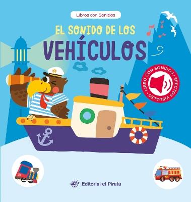 El sonido de los vehculos / The Sound of the Vehicles (Spanish Edition): Libro con sonidos y texturas interactivo. Descubre un montn de vehculos! Para nios a partir de 2 aos - Chen Changhai - cover
