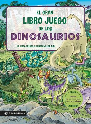 El gran libro juego de los dinosaurios / The Big Game Book of Dinosaurs (Spanish Edition): Busca y encuentra dinosaurios. Libro para nios 3-8 aos. Con tres niveles de dificultad! Para toda la familia. (Spanish Edition) - Joan "Subi" Subirana - cover