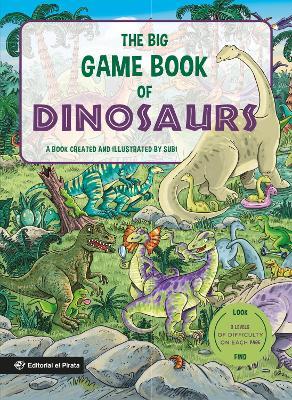 The Big Game Book of Dinosaurs: Search and find dinosaurs. Look and find books. Kids 3-8. Three levels of difficulty! - Joan "Subi" Subirana - cover