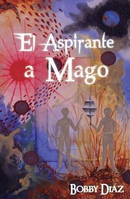 El Aspirante a Mago: Un viaje hasta el centro de tu Corazon - Bobby Diaz - cover