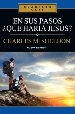 En sus pasos Àqu? har?a Jes?s? - CHARLES MONROE SHELDON - cover