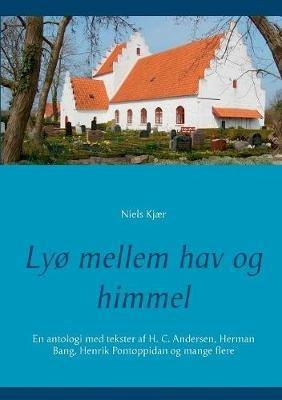 Lyø mellem hav og himmel: En antologi med tekster af H. C. Andersen, Herman Bang, Henrik Pontoppidan og mange flere - Niels Kjær - cover