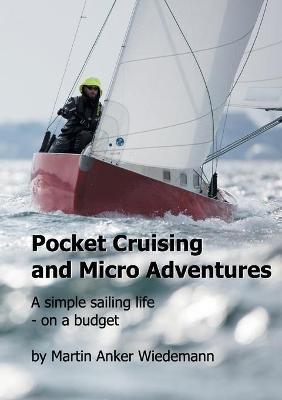 Pocket Cruising and Micro Adventures: A simple sailing life - on a budget - Martin Anker Wiedemann - cover