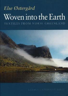 Woven into the Earth: Textile Finds in Norse Greenland - Else Ostergaard - cover