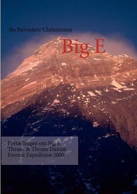 Big E: Fortællingen om Big E Thrane & Thrane Danish Everest Expedition 2000 - Bo Belvedere Christensen - cover