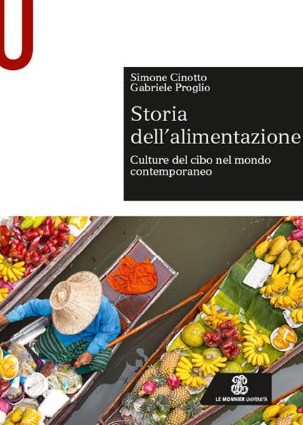 Storia dell'alimentazione. Culture del cibo nel mondo contemporaneo - Simone Cinotto,Gabriele Proglio - copertina