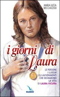 I giorni di Laura. Le persone, i luoghi, gli avvenimenti che segnarono la vita di Laura Vicuña - M. Lucia Beccalossi - copertina