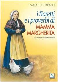 I fioretti e i proverbi di mamma Margherita. La mamma di Don Bosco - Natale Cerrato - copertina