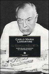 Il qualunquista. Guglielmo Giannini e l'antipolitica - Carlo Maria Lomartire - copertina
