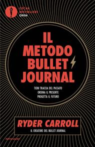 Il metodo Bullet Journal. Tieni traccia del passato, ordina il presente, progetta il futuro