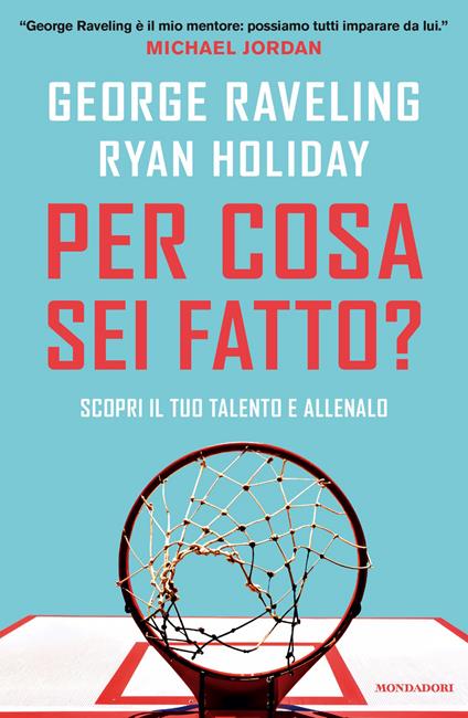 Per cosa sei fatto? Scopri il tuo talento e allenalo - George Raveling,Ryan Holiday - copertina
