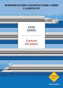 Libro Il prezzo del potere. Un'indagine su come la ricchezza plasma il mondo e le nostre vite Evan Osnos