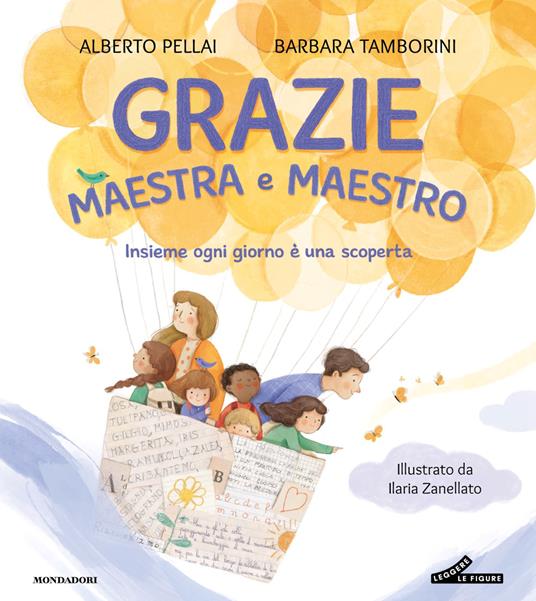 Grazie maestra e maestro. Insieme ogni giorno è una scoperta. Ediz. a colori - Barbara Tamborini,Alberto Pellai - copertina