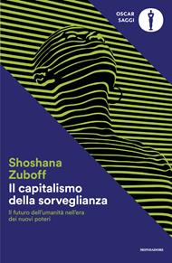 Il capitalismo della sorveglianza. Il futuro dell'umanità nell'era dei nuovi poteri