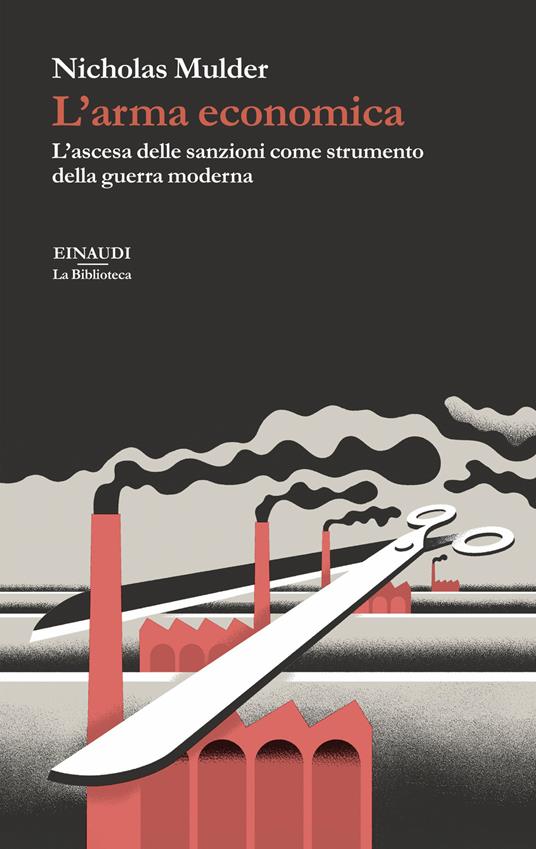 L'arma economica. L’ascesa delle sanzioni come strumento della guerra moderna - Nicholas Mulder - copertina