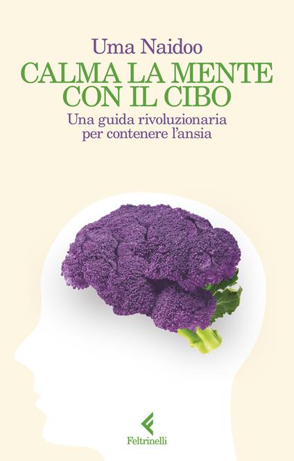 Calma la mente con il cibo. Una guida rivoluzionaria per contenere l'ansia - Uma Naidoo - copertina