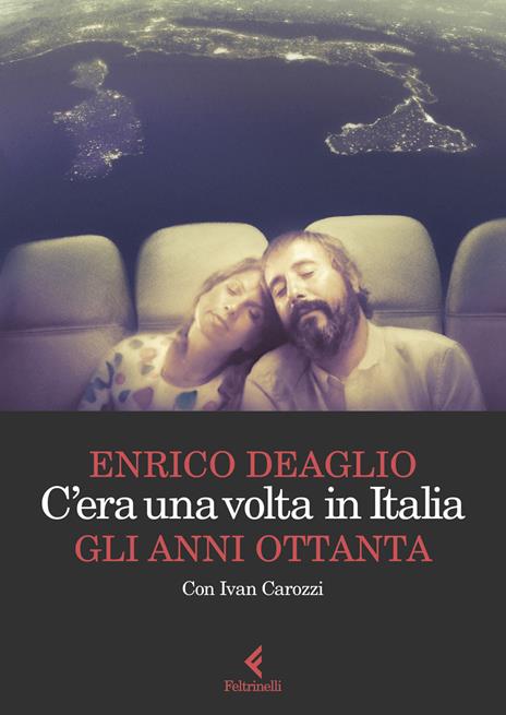 C'era una volta in Italia. Gli anni Ottanta - Enrico Deaglio,Ivan Carozzi - copertina