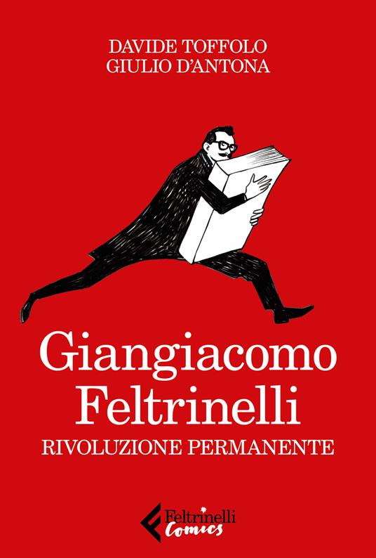 Giangiacomo Feltrinelli. Rivoluzione permanente - Davide Toffolo,Giulio D'Antona - copertina