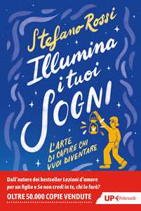 Libro Illumina i tuoi sogni. L'arte di capire chi vuoi diventare Stefano Rossi