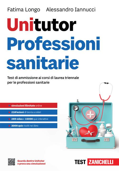 Unitutor Professioni sanitarie. Test di ammissione ai corsi di laurea triennale per le professioni sanitarie. Con ebook - Fatima Longo,Alessandro Iannucci - copertina