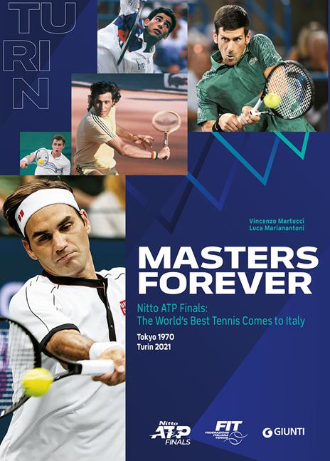 Masters Forever. Nitto ATP Finals, the World’s Best Tennis Comes to Italy - Vincenzo Martucci,Luca Marianantoni - copertina