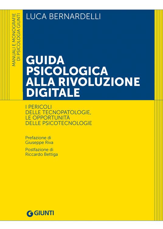 Guida psicologica alla rivoluzione digitale. I pericoli delle tecnopatologie, le opportunità delle psicotecnologie - Luca Bernardelli - ebook