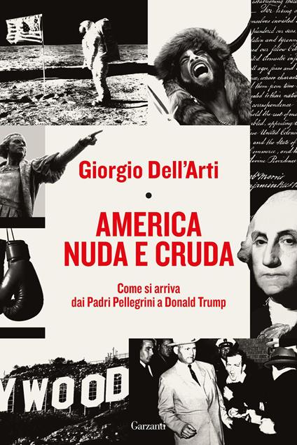 America nuda e cruda. Come si arriva dai Padri Pellegrini a Donald Trump - Giorgio Dell'Arti - ebook
