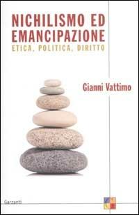 Nichilismo ed emancipazione. Etica, politica, diritto - Gianni Vattimo - copertina