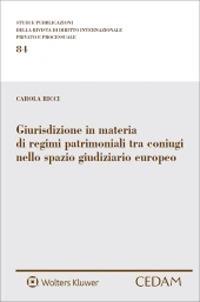 Giurisdizione in materia di regimi patrimoniali tra coniugi nello spazio giudiziario europeo - Carola Ricci - copertina