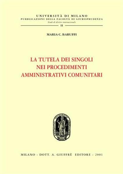 La tutela dei singoli nei procedimenti amministrativi comunitari - Maria Caterina Baruffi - copertina