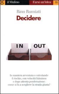 Decidere. Come scegliere la strada migliore - Rino Rumiati - copertina