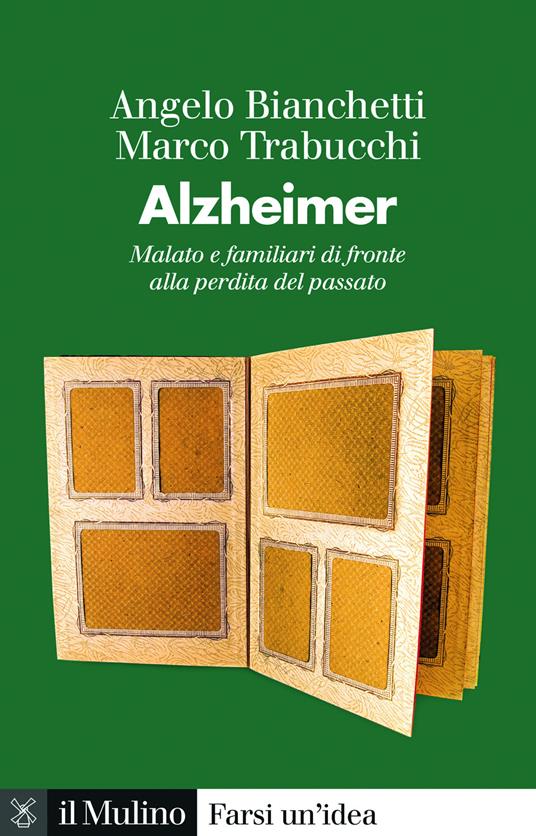 Alzheimer. Malato e familiari di fronte alla perdita del passato - Angelo Bianchetti,Marco Trabucchi - copertina