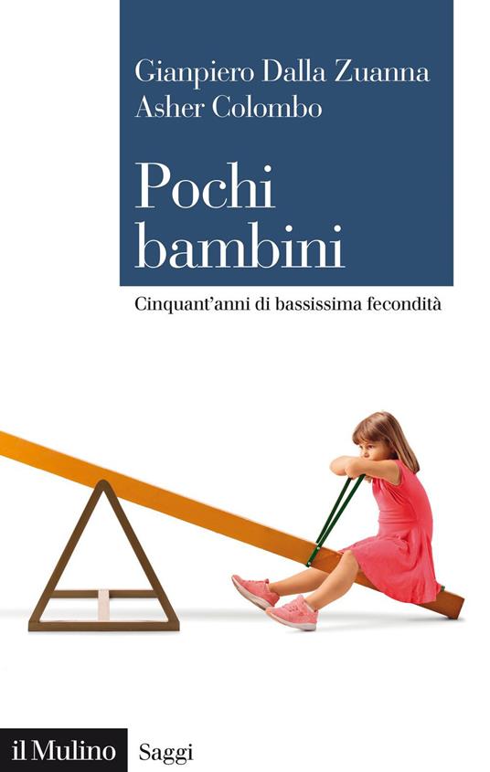 Pochi bambini. Cinquant'anni di bassissima fecondità - Asher Colombo,Gianpiero Dalla Zuanna - ebook